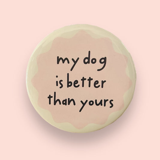 Badge - My dog is better than yours